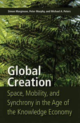 Global Creation: Space, Mobility, and Synchrony in the Age of the Knowledge Economy