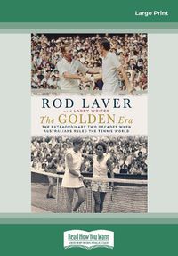 Cover image for The Golden Era: The extraordinary two decades when Australians ruled the tennis world