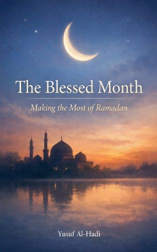 Cover image for The Blessed Month Making the Most of Ramadan