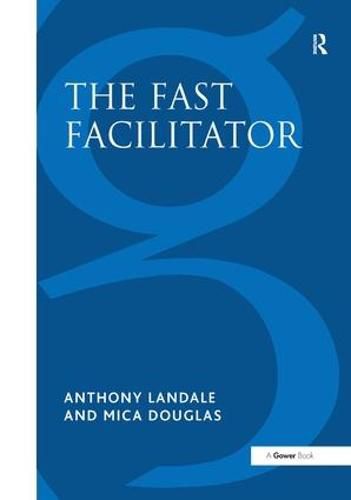 Cover image for The Fast Facilitator: 76 Facilitator Activities and Interventions Covering Essential Skills, Group Processes and Creative Techniques