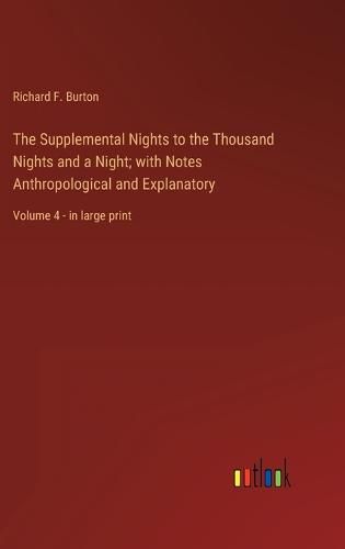 Cover image for The Supplemental Nights to the Thousand Nights and a Night; with Notes Anthropological and Explanatory