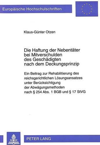 Cover image for Die Haftung Der Nebentaeter Bei Mitverschulden Des Geschaedigten Nach Dem Deckungsprinzip: Ein Beitrag Zur Rehabilitierung Des Reichsgerichtlichen Loesungsansatzes Unter Beruecksichtigung Der Abwaegungsmethoden Nach 254 ABS. 1 Bgb Und 17 Stvg