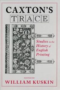 Cover image for Caxton's Trace: Studies in the History of English Printing