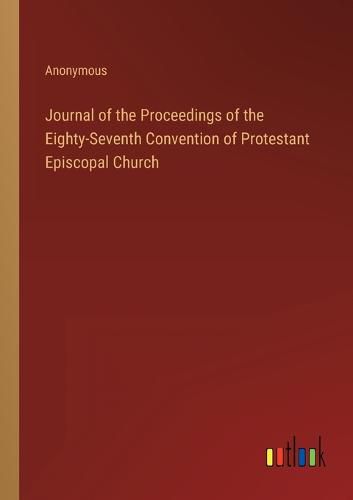 Cover image for Journal of the Proceedings of the Eighty-Seventh Convention of Protestant Episcopal Church