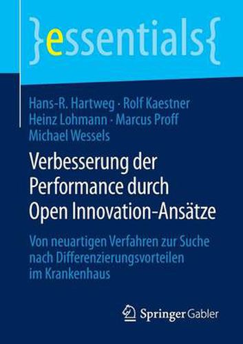 Cover image for Verbesserung der Performance durch Open Innovation-Ansatze: Von neuartigen Verfahren zur Suche nach Differenzierungsvorteilen im Krankenhaus