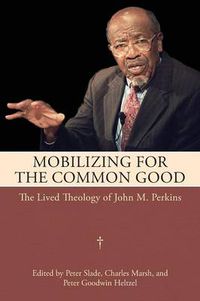 Cover image for Mobilizing for the Common Good: The Lived Theology of John M. Perkins