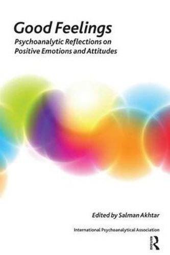 Cover image for Good Feelings: Psychoanalytic Reflections on Positive Emotions and Attitudes