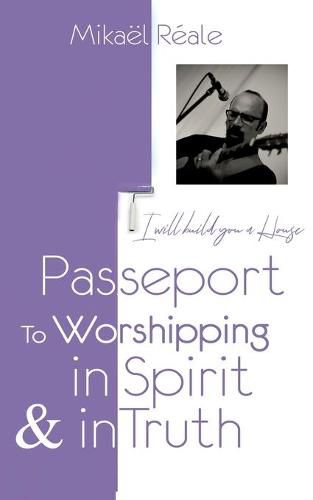 Passport for Worshipping in Spirit & in Truth: I will build you a house