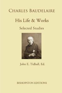Cover image for Charles Baudelaire: His Life and Works: Selected Studies