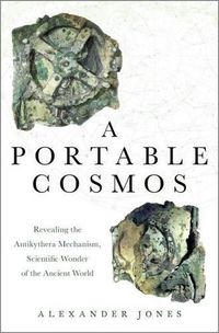 Cover image for A Portable Cosmos: Revealing the Antikythera Mechanism, Scientific Wonder of the Ancient World