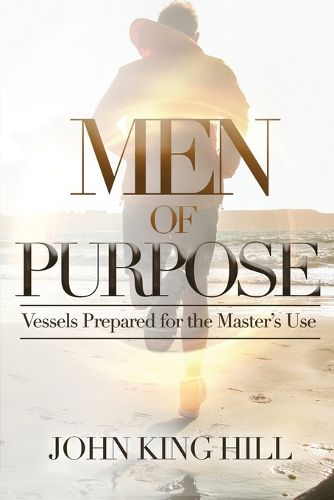 Cover image for Men of Purpose: Vessels Prepared for the Master's Use