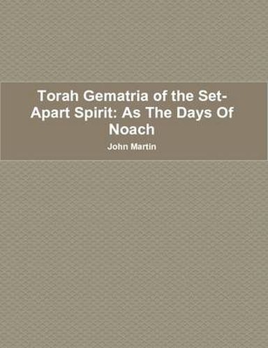 Cover image for Torah Gematria of the Set-Apart Spirit: as the Days of Noach