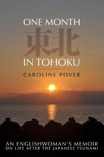 One Month in Tohoku: An Englishwoman's memoir on life after the Japanese tsunami