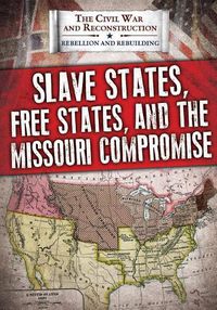 Cover image for Slave States, Free States, and the Missouri Compromise