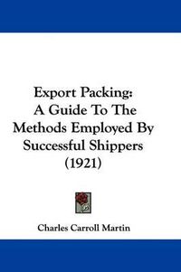 Cover image for Export Packing: A Guide to the Methods Employed by Successful Shippers (1921)