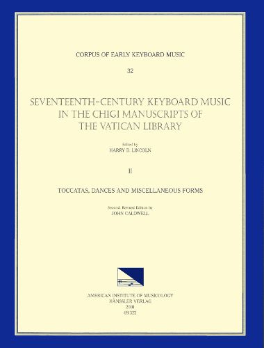 Cover image for Cekm 32 Seventeenth-Century Keyboard Music in the Chigi Manuscripts of the Vatican Library, Edited by Harry B. Lincoln. Vol. II Toccatas, Dances, and Miscellaneous Forms, Volume 32