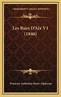 Cover image for Les Rues D'Aix V1 (1846)