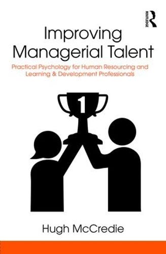 Improving Managerial Talent: Practical Psychology for Human Resourcing and Learning & Development Professionals