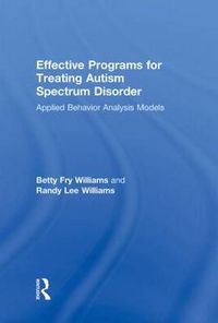 Cover image for Effective Programs for Treating Autism Spectrum Disorder: Applied Behavior Analysis Models