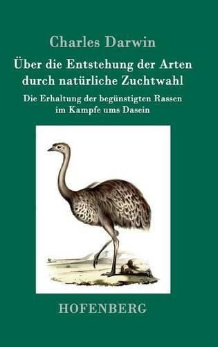 Cover image for UEber die Entstehung der Arten durch naturliche Zuchtwahl: Die Erhaltung der begunstigten Rassen im Kampfe ums Dasein