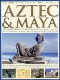 Cover image for Complete Illustrated History of the Aztec & Maya