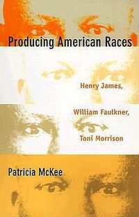 Cover image for Producing American Races: Henry James, William Faulkner, Toni Morrison