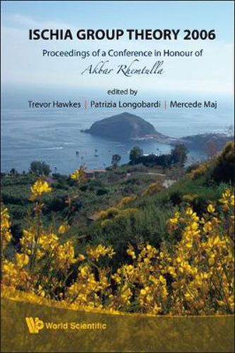 Cover image for Ischia Group Theory 2006 - Proceedings Of A Conference In Honor Of Akbar Rhemtulla