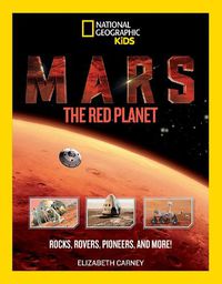 Cover image for Mars: The Red Planet: Rocks, Rovers, Pioneers, and More!