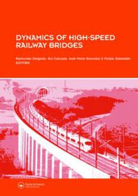 Cover image for Dynamics of High-Speed Railway Bridges: Selected and revised papers from the Advanced Course on 'Dynamics of High-Speed Railway Bridges', Porto, Portugal, 20-23 September 2005