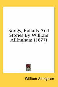 Cover image for Songs, Ballads and Stories by William Allingham (1877)