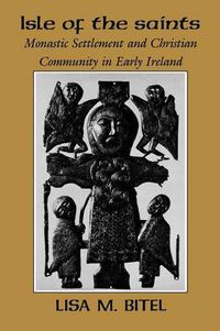 Cover image for Isle of the Saints: Monastic Settlement and Christian Community in Early Ireland