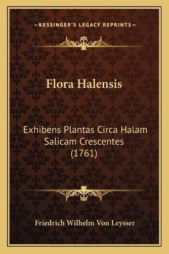 Cover image for Flora Halensis: Exhibens Plantas Circa Halam Salicam Crescentes (1761)