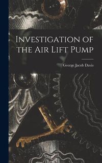 Cover image for Investigation of the Air Lift Pump