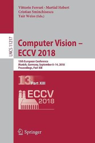 Cover image for Computer Vision - ECCV 2018: 15th European Conference, Munich, Germany, September 8-14, 2018, Proceedings, Part XIII