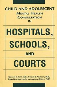 Cover image for Child and Adolescent Mental Health Consultation in Hospitals, Schools and Courts