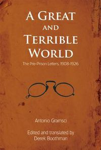 Cover image for A Great and Terrible World: The Pre-Prison Letters, 1908-1926