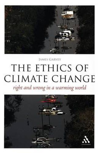 Cover image for The Ethics of Climate Change: Right and Wrong in a Warming World