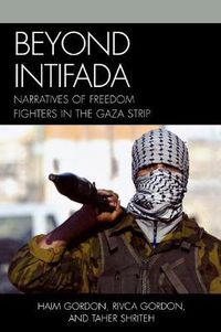 Cover image for Beyond Intifada: Narratives of Freedom Fighters in the Gaza Strip