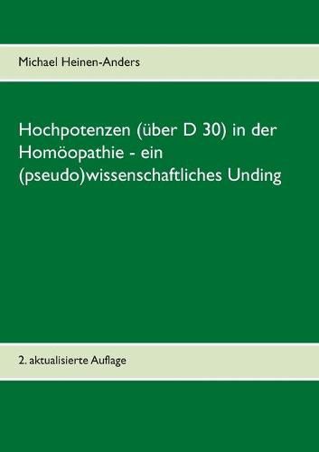 Cover image for Hochpotenzen (uber D 30) in der Homoeopathie - ein (pseudo)wissenschaftliches Unding: 2. aktualisierte Auflage