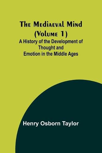 Cover image for The Mediaeval Mind (Volume 1); A History of the Development of Thought and Emotion in the Middle Ages