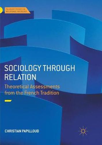 Cover image for Sociology through Relation: Theoretical Assessments from the French Tradition