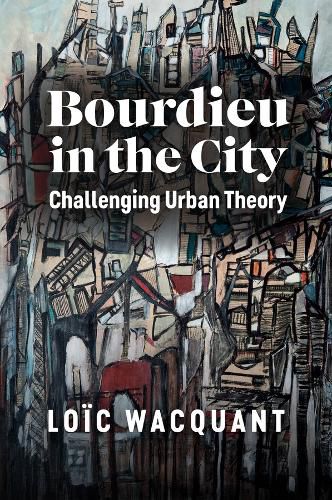 Cover image for Bourdieu in the City: Challenging Urban Theory