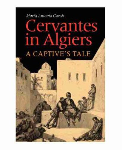 Cover image for Cervantes in Algiers: A Captive's Tale