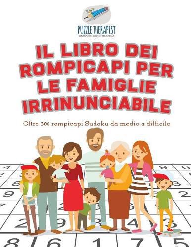 Il libro dei rompicapi per le famiglie irrinunciabile Oltre 300 rompicapi Sudoku da medio a difficile