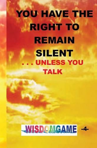 Cover image for You Have The Right To Remain Silent . . .Unless You Talk