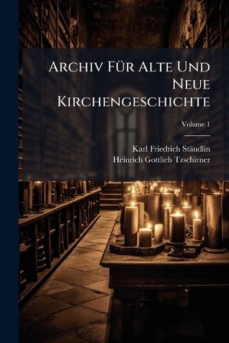 Cover image for Archiv F R Alte Und Neue Kirchengeschichte, Volume 1