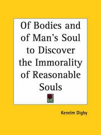 Cover image for Of Bodies and of Man's Soul to Discover the Immorality of Reasonable Souls (1669)