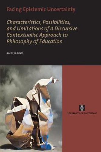 Cover image for Facing Epistemic Uncertainty: Characteristics, possibilities, and limitations of a dynamic discursive approach to philosophy of education