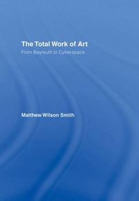 Cover image for The Total Work of Art: From Bayreuth to Cyberspace