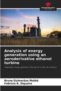 Cover image for Analysis of energy generation using an aeroderivative ethanol turbine